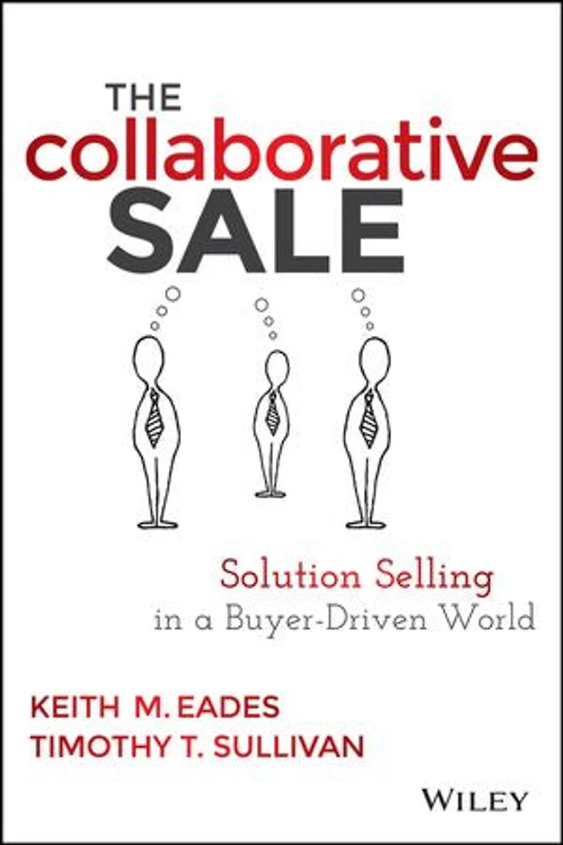 The Collaborative Sale: Solution Selling a Buyer Driven World