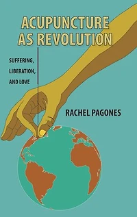 Acupuncture as Revolution: Suffering, Liberation, and Love