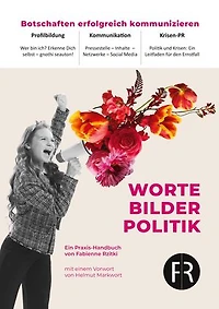 Worte, Bilder, Politik: Botschaften erfolgreich kommunizieren