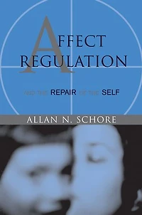 Affect Regulation And The Repair Of Self