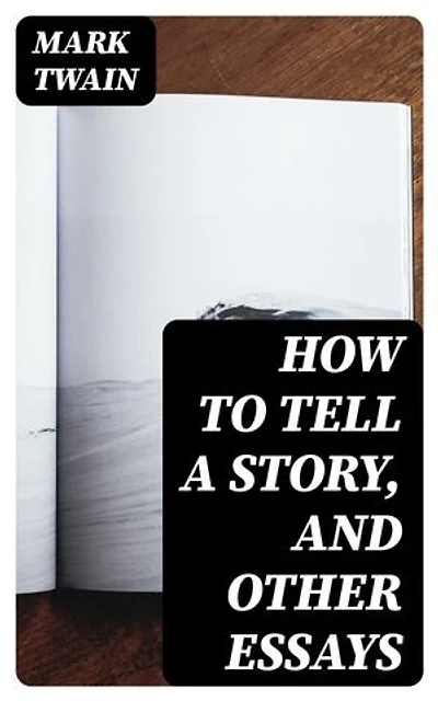 How to Tell a Story, and Other Essays: Enriched edition.