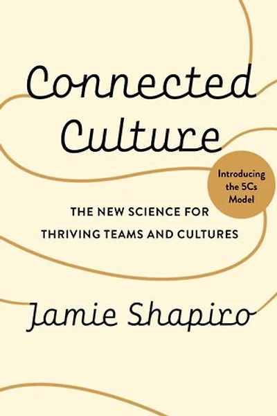 Connected Culture: The New Science For Thriving Teams and Cultures