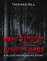 The Many Secrets of the Azurite Orbs: A Blood Moon Short Story