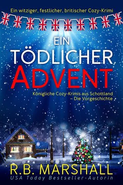 Ein tödlicher Advent: Ein witziger, festlicher, britischer Cozy-Krimi