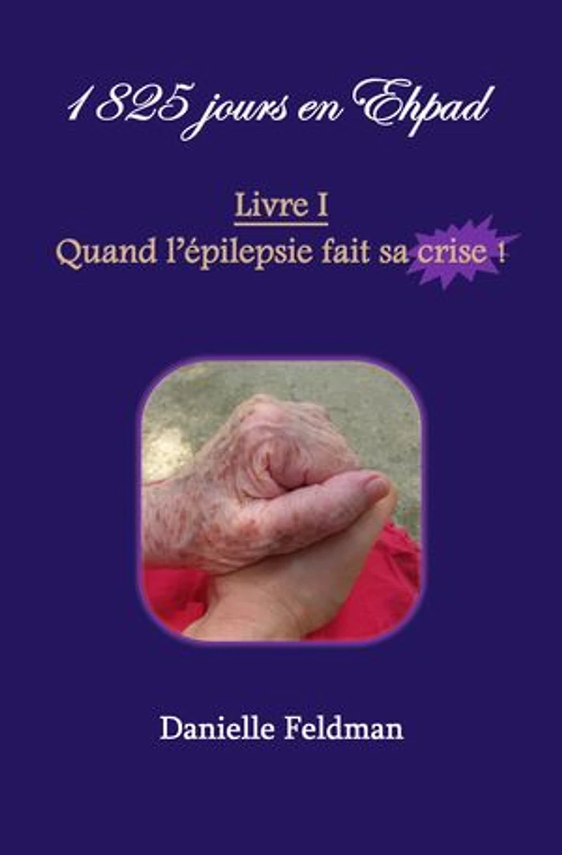1 825 jours en Ehpad – Livre I : Quand l’épilepsie fait sa crise !