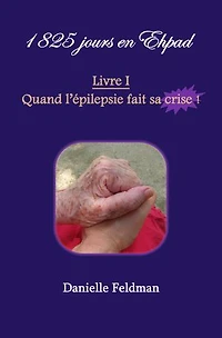1 825 jours en Ehpad – Livre I : Quand l’épilepsie fait sa crise !