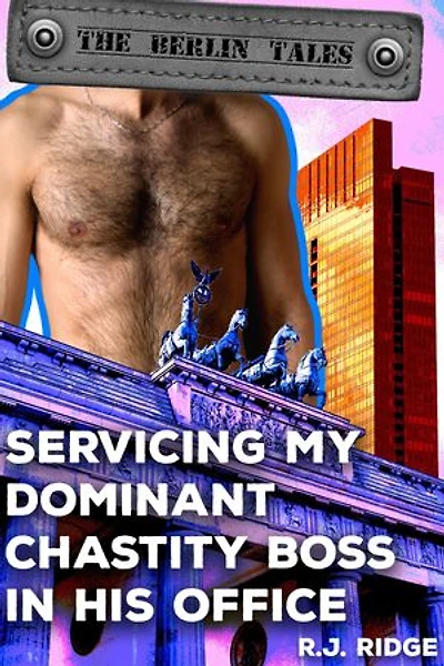 Servicing My Dominant Chastity Boss in His Office: The Berlin Tales, #2