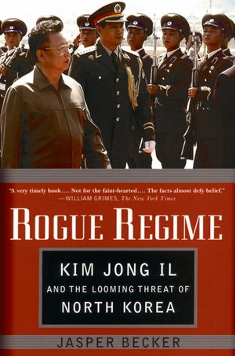 Rogue Regime: Kim Jong Il and the Looming Threat of North Korea
