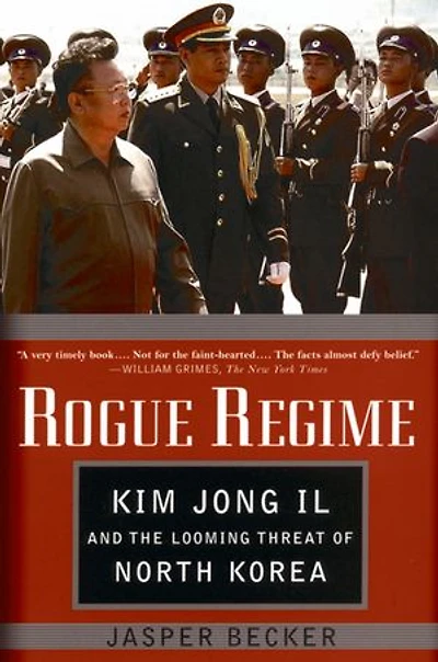 Rogue Regime: Kim Jong Il and the Looming Threat of North Korea