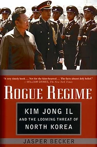Rogue Regime: Kim Jong Il and the Looming Threat of North Korea
