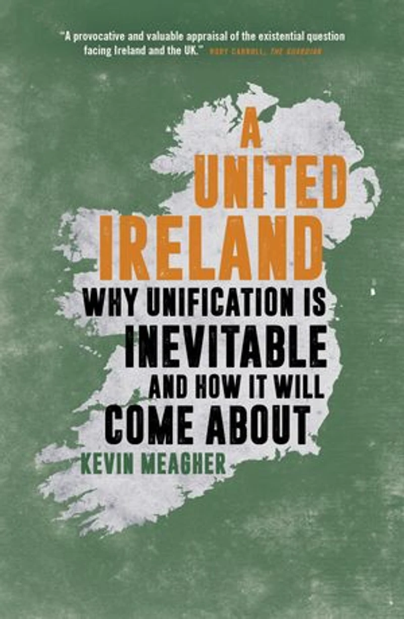 A United Ireland: Why Unification Inevitable And How It Will Come About