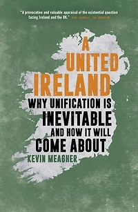 A United Ireland: Why Unification Inevitable And How It Will Come About