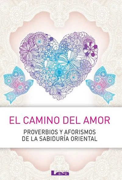 El camino del amor: Proverbios y aforismos de la sabiduría oriental