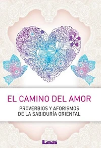 El camino del amor: Proverbios y aforismos de la sabiduría oriental