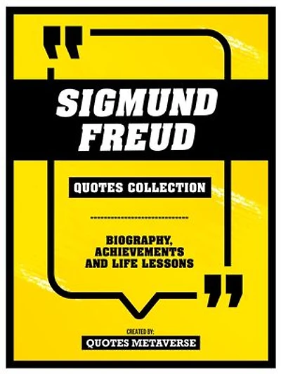 Sigmund Freud - Quotes Collection: Biography, Achievements And Life Lessons