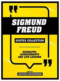 Sigmund Freud - Quotes Collection: Biography, Achievements And Life Lessons