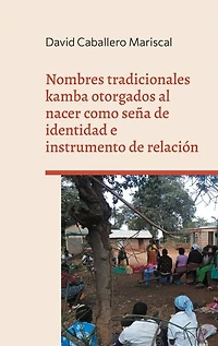 Nombres tradicionales kamba otorgados al nacer como seña de identidad e instrumento de relación: Un estudio de caso en el área rural de Mwuala (Machakos, Kenia)