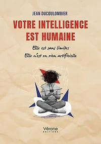 Votre intelligence est humaine: Elle sans limites n'est en rien artificielle