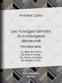 Les Voyages lointains d'un bourgeois désœuvré: Première série - Au delà des monts - De Paris à Venise - De Venise à Naples - De Naples à Paris