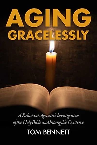 Aging Gracelessly: A Reluctant Agnostic's Reading Of The Holy Bible