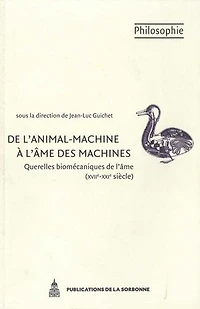 De l’animal-machine à l’âme des machines: Querelles biomécaniques de l’âme (XVIIe-XXIe siècle)