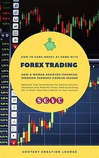 How To Earn Money At Home With FX Trading: How A Woman Achieves Financial Freedom For Passive Income: (Workbook And Powerful Forex Trading Strategy For ∅ 2000+ Pips Every Month to Your Account)
