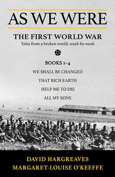 As We Were: The First World War: Tales from a broken world, week-by-week