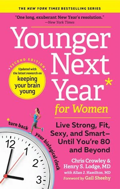 Younger Next Year for Women: Live Strong, Fit, Sexy, and Smart—Until You’re 80 Beyond
