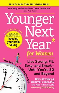 Younger Next Year for Women: Live Strong, Fit, Sexy, and Smart—Until You’re 80 Beyond