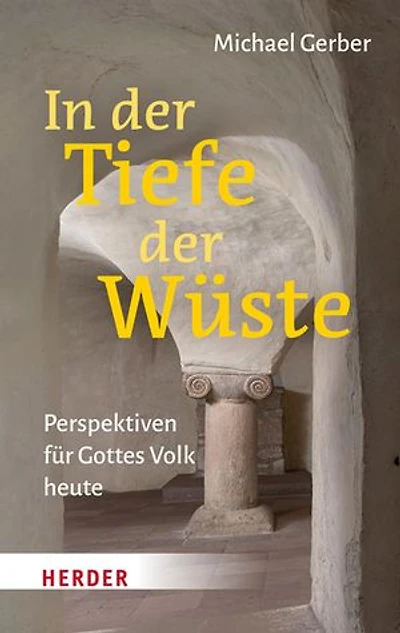In der Tiefe der Wüste: Perspektiven für Gottes Volk heute