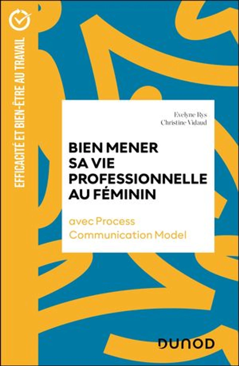 Bien mener sa vie professionnelle au féminin: avec Process Communication Model