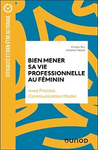Bien mener sa vie professionnelle au féminin: avec Process Communication Model