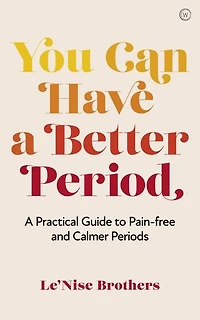 You Can Have A Better Period: Practical Guide to Pain-free and Calmer Periods