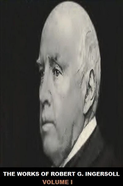 The Works of Robert G. Ingersoll: Volume I