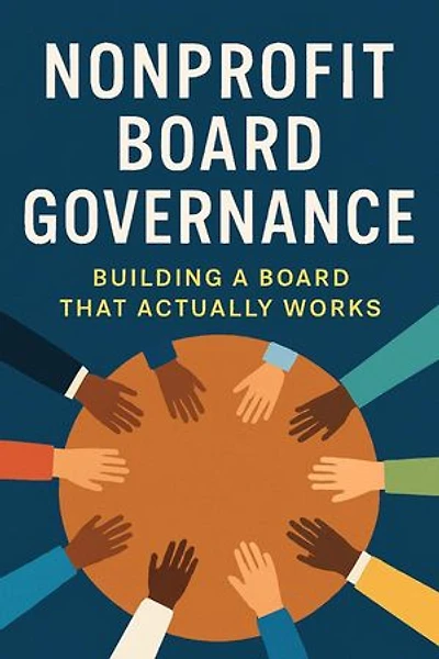 Nonprofit Board Governance: Building A Board That Actually Works