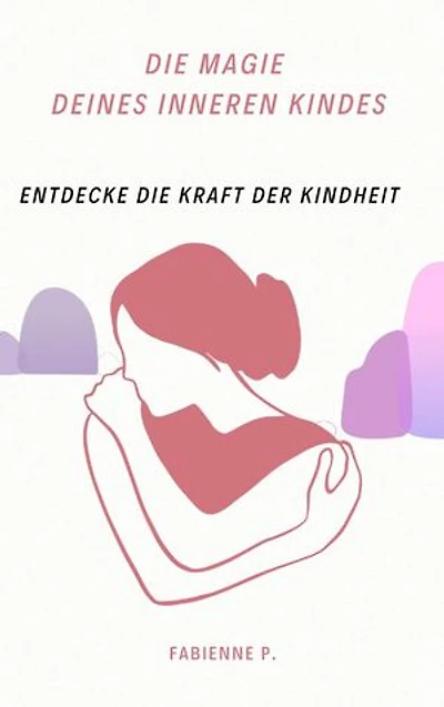 Die Magie des inneren Kindes: Entdecke die Kraft der Kindheit