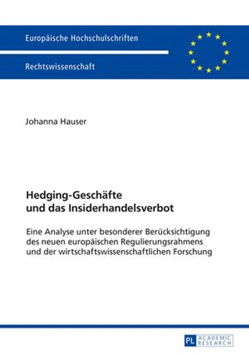 Hedging-Geschaefte und das Insiderhandelsverbot: Eine Analyse unter besonderer Beruecksichtigung des neuen europaeischen Regulierungsrahmens der wirtschaftswissenschaftlichen Forschung