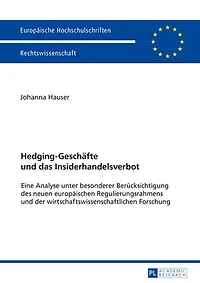 Hedging-Geschaefte und das Insiderhandelsverbot: Eine Analyse unter besonderer Beruecksichtigung des neuen europaeischen Regulierungsrahmens der wirtschaftswissenschaftlichen Forschung