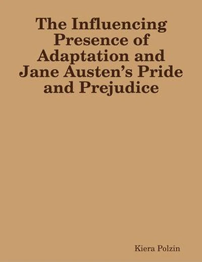 The Influencing Presence of Adaptation and Jane Austen’s Pride and Prejudice