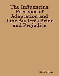 The Influencing Presence of Adaptation and Jane Austen’s Pride and Prejudice