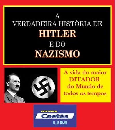 A VERDADEIRA HISTÓRIA DE HITLER E DO NAZISMO