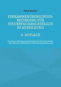 4/3 Rechnung für Steuerfachangestellte in Ausbildung: Einnahmenüberschussrechnung Schritt für Schritt erklärt - für Unterricht, Selbststudium oder Prüfungsvorbereitung