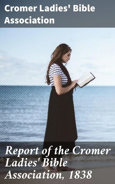 Report of the Cromer Ladies' Bible Association, 1838: A Glimpse into Victorian Women's Bible Study and Charity Work