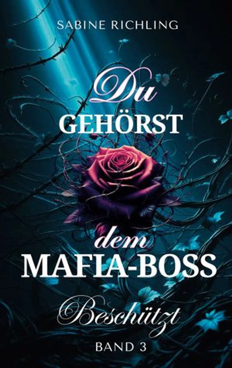 Du gehörst dem Mafia-Boss - Beschützt Band 3: Spicy DARK ROMANCE voller fesselnder Momente