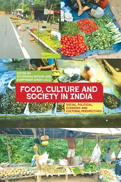 Food, Culture and Society in India: Social, Political, Economic and Cultural Perspectives