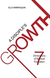 A Disciple's Growth: 7 Dimensions of Spiritual Formation
