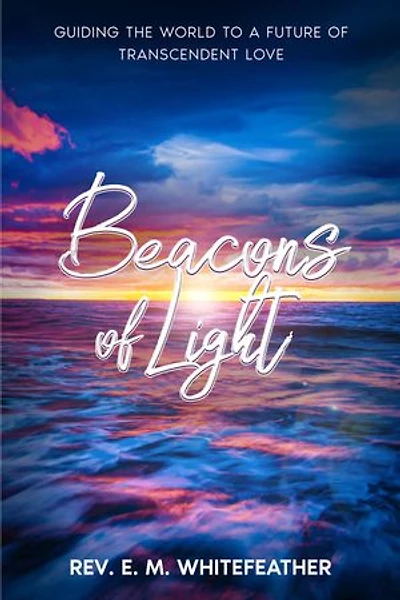 Beacons of Light: Guiding the World to a Future of Transcendent Love