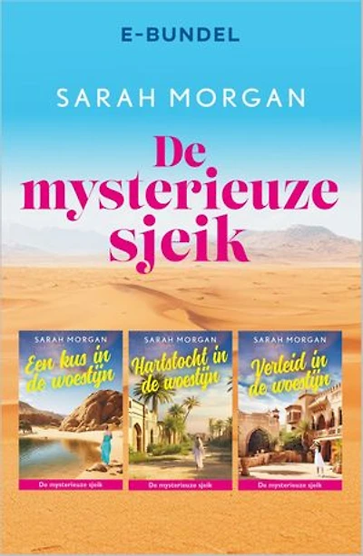 De mysterieuze sjeik: Een kus in de woestijn / Hartstocht in de woestijn / Verleid in de woestijn