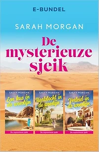 De mysterieuze sjeik: Een kus in de woestijn / Hartstocht in de woestijn / Verleid in de woestijn