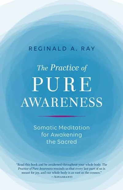 the Practice of Pure Awareness: Somatic Meditation for Awakening Sacred